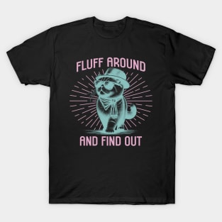 Fluff Around and Find Out T-Shirt